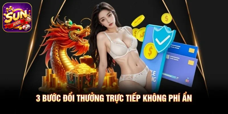 3 bước đổi thưởng trực tiếp không phí ẩn