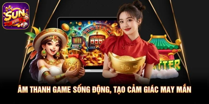 Âm thanh game sống động, tạo cảm giác may mắn