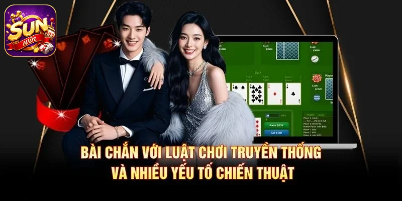 Bài chắn với luật chơi truyền thống và nhiều yếu tố chiến thuật