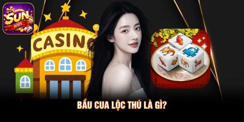 Bầu Cua Lộc Thú là gì?