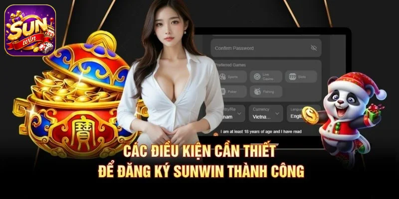 Các điều kiện cần thiết để đăng ký SUNWIN thành công