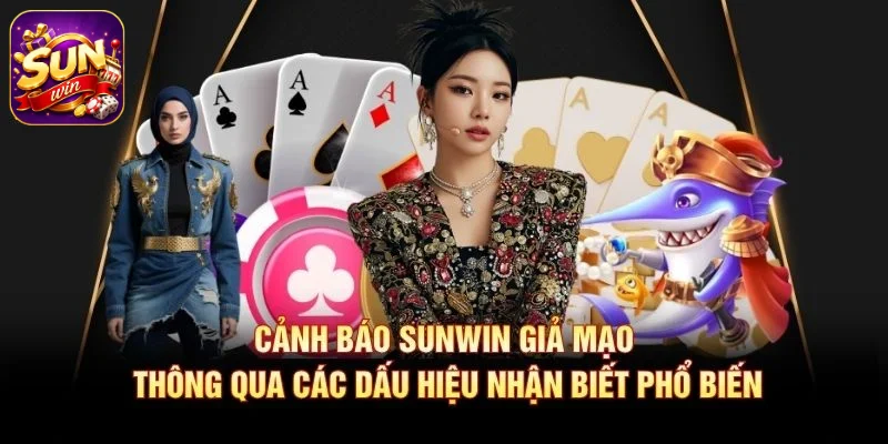 Cảnh báo SUNWIN giả mạo thông qua các dấu hiệu nhận biết phổ biến