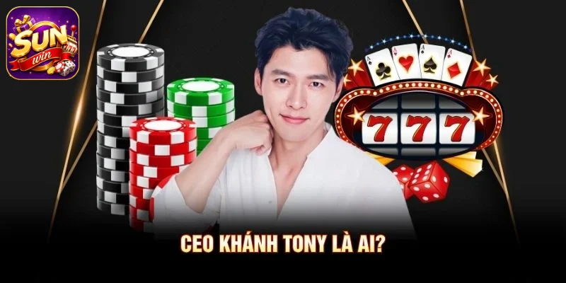 CEO Khánh Tony là ai?