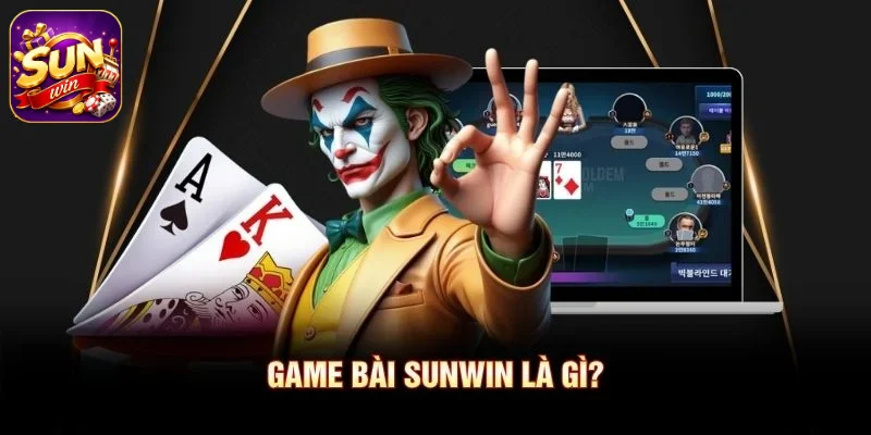 Game bài SUNWIN là gì?