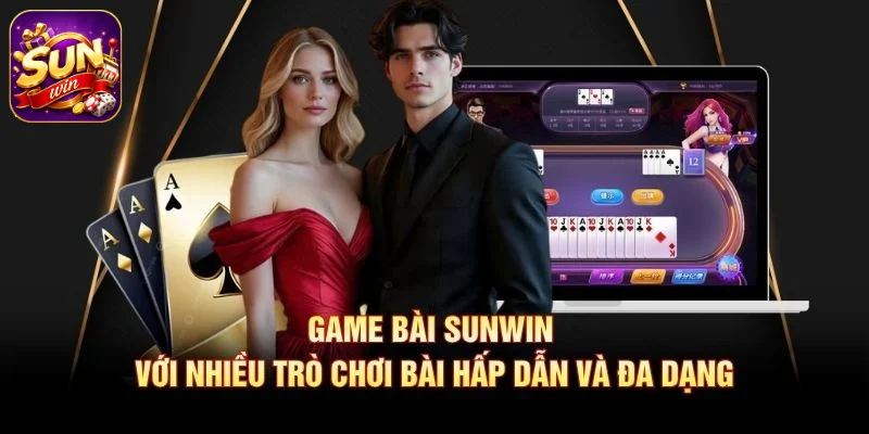 Game bài SUNWIN với nhiều trò chơi bài hấp dẫn và đa dạng