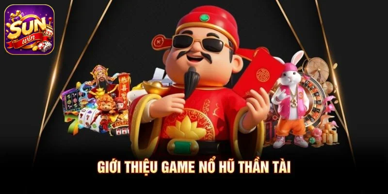 Giới thiệu game Nổ Hũ Thần Tài