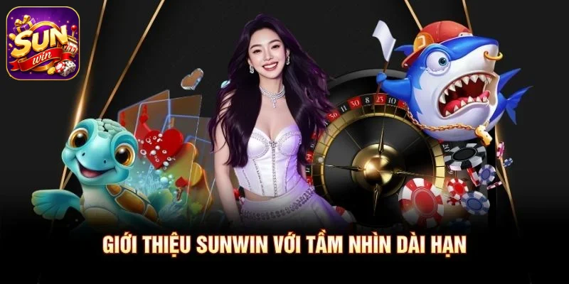 Giới thiệu SUNWIN với tầm nhìn dài hạn