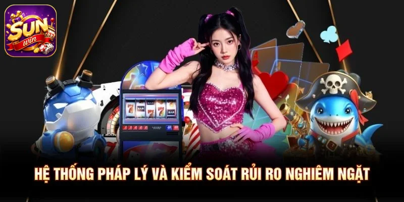 Hệ thống pháp lý và kiểm soát rủi ro nghiêm ngặt