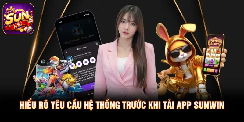 Hiểu rõ yêu cầu hệ thống trước khi tải app SUNWIN