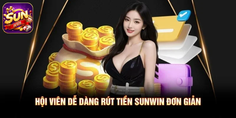 Hội viên dễ dàng rút tiền SUNWIN đơn giản