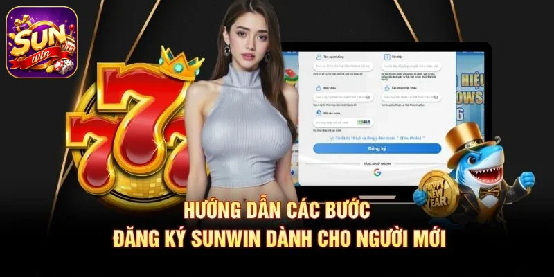 Hướng dẫn các bước đăng ký SUNWIN dành cho người mới