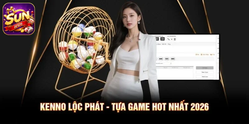 Kenno Lộc Phát - Tựa game hot nhất 2026
