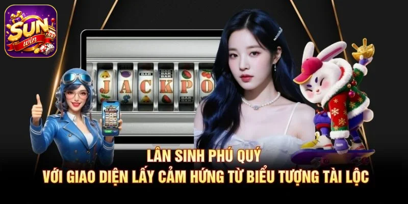 Lân Sinh Phú Quý với giao diện lấy cảm hứng từ biểu tượng tài lộc