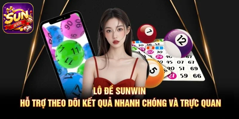 Lô đề SUNWIN hỗ trợ theo dõi kết quả nhanh chóng và trực quan