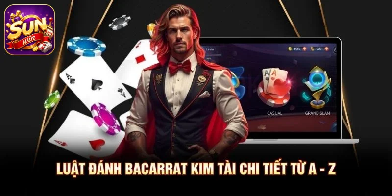 Luật đánh Bacarrat Kim Tài chi tiết từ A - Z