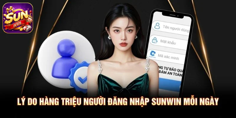 Lý do hàng triệu người đăng nhập SUNWIN mỗi ngày