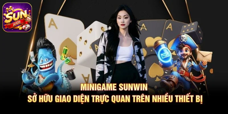 MiniGame SUNWIN sở hữu giao diện trực quan trên nhiều thiết bị