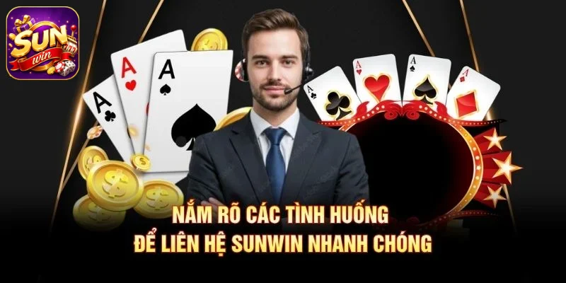Nắm rõ các tình huống để liên hệ SUNWIN nhanh chóng