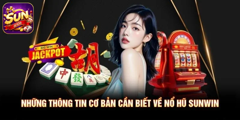Những thông tin cơ bản cần biết về Nổ Hũ SUNWIN