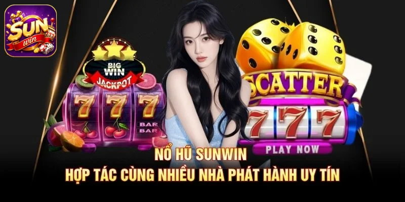 Nổ Hũ SUNWIN hợp tác cùng nhiều nhà phát hành uy tín