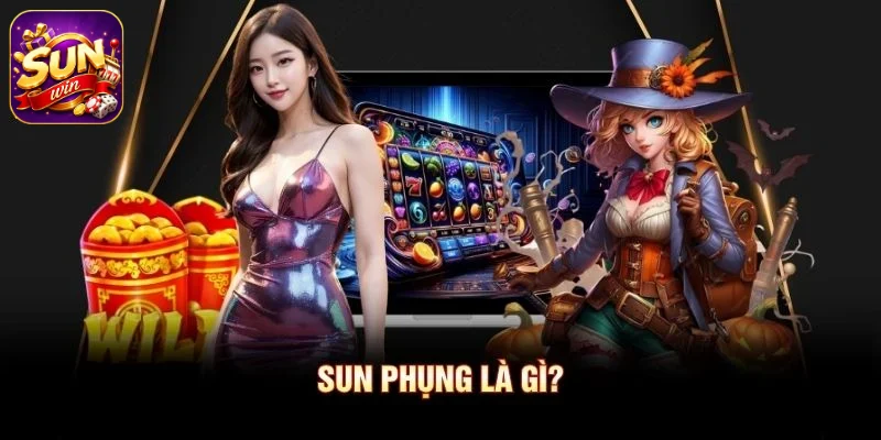 Sun Phụng là gì?
