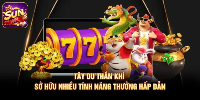 Tây Du Thần Khí sở hữu nhiều tính năng thưởng hấp dẫn