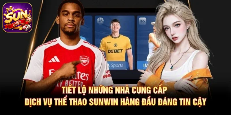 Tiết lộ những nhà cung cấp dịch vụ thể thao SUNWIN hàng đầu