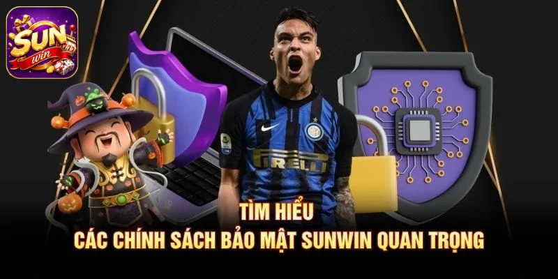 Tìm hiểu các chính sách bảo mật SUNWIN quan trọng