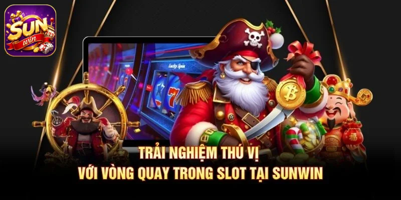 Trải nghiệm thú vị với vòng quay trong slot tại SUNWIN