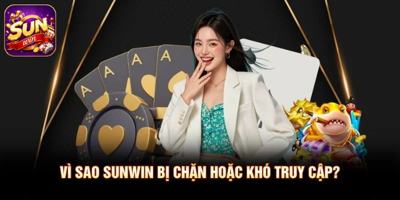 Vì sao SUNWIN bị chặn hoặc khó truy cập?
