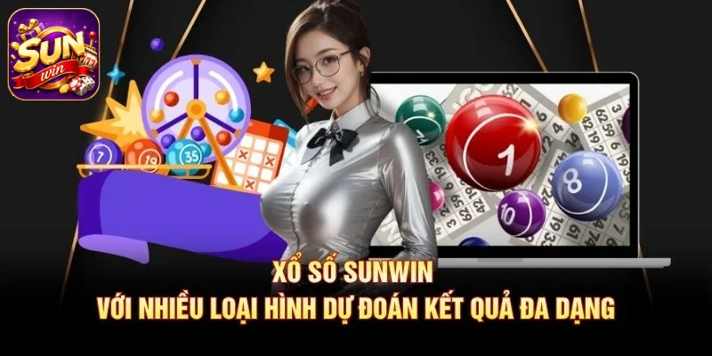 Xổ số SUNWIN với nhiều loại hình dự đoán kết quả đa dạng
